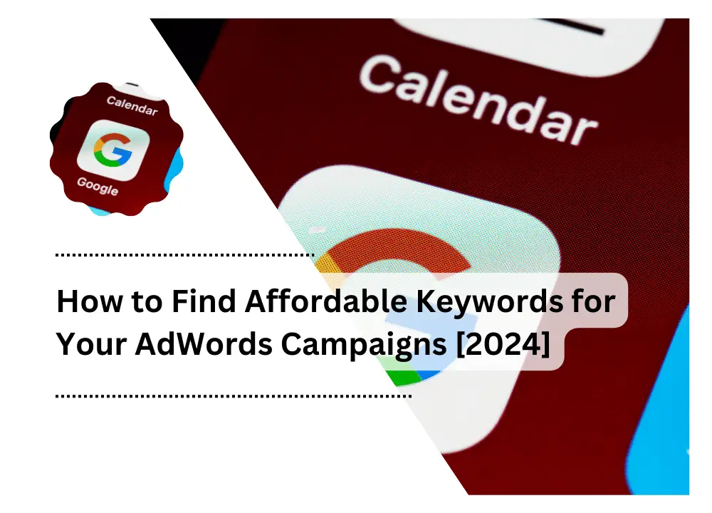 How to Find Affordable Keywords for Your AdWords Campaigns [2024]