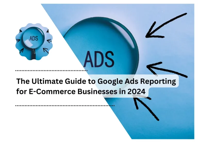 Google Ads Reporting for E-Commerce Businesses